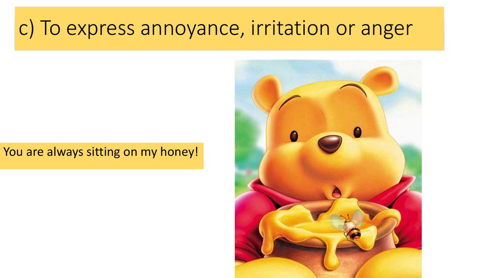 c) To express annoyance, irritation or anger