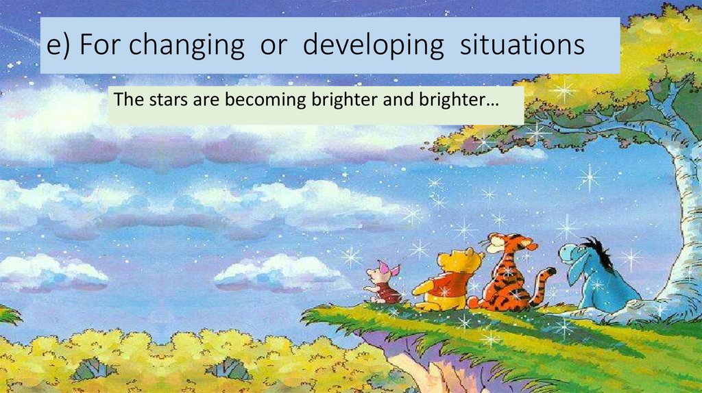 e) For changing or developing situations