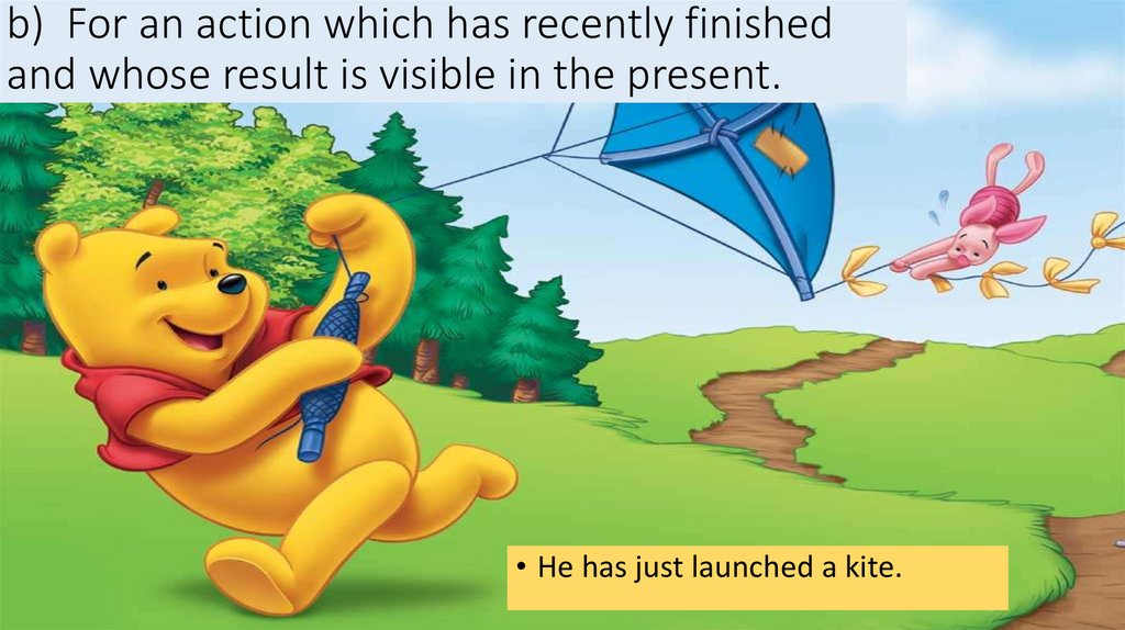 b) For an action which has recently finished and whose result is visible in the present.
