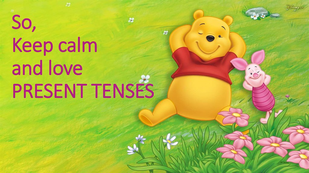 So, Keep calm and love PRESENT TENSES