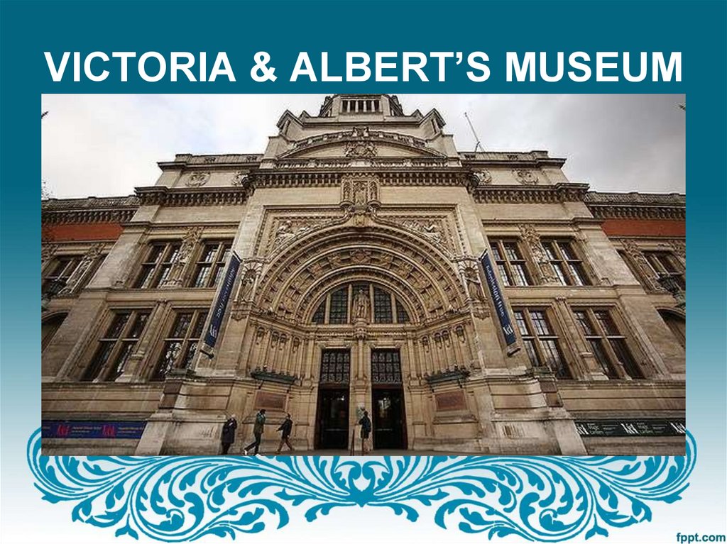 VICTORIA & ALBERT’S MUSEUM