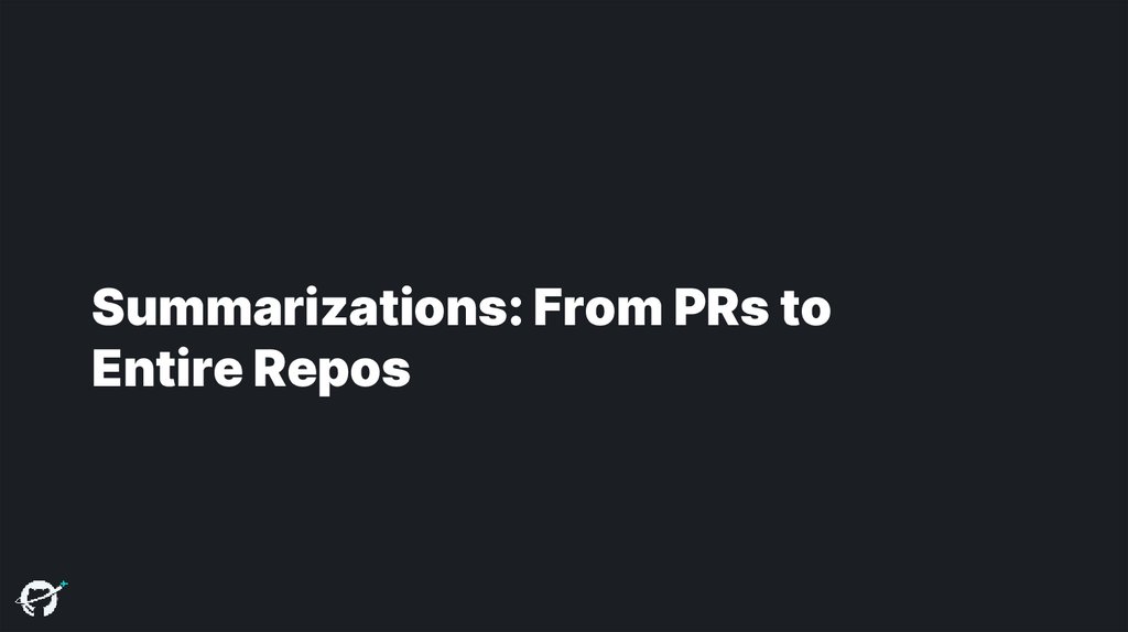 Summarizations: From PRs to Entire Repos