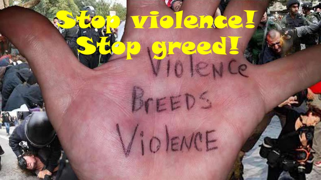 Stop violence! Stop greed!