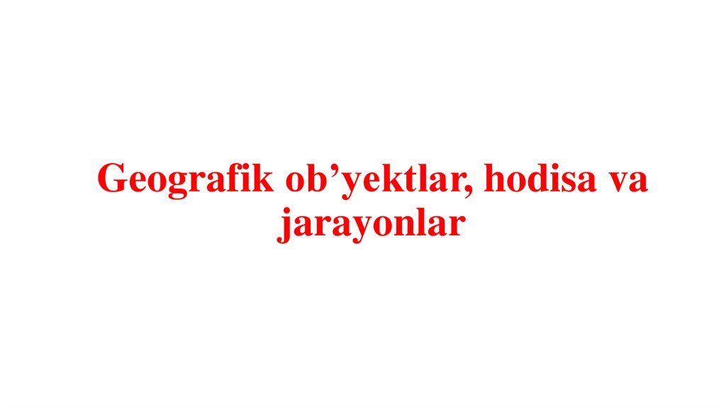 Geografik ob’yektlar, hodisa va jarayonlar
