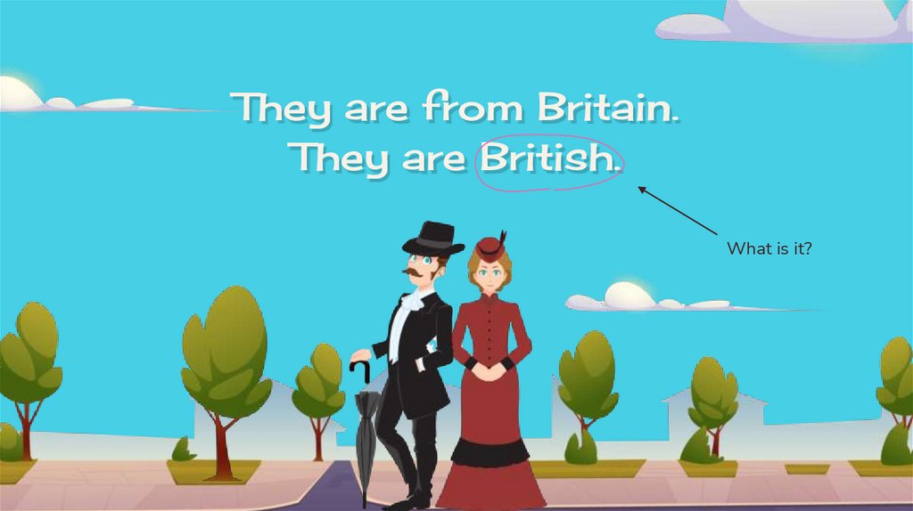 They are from Britain.