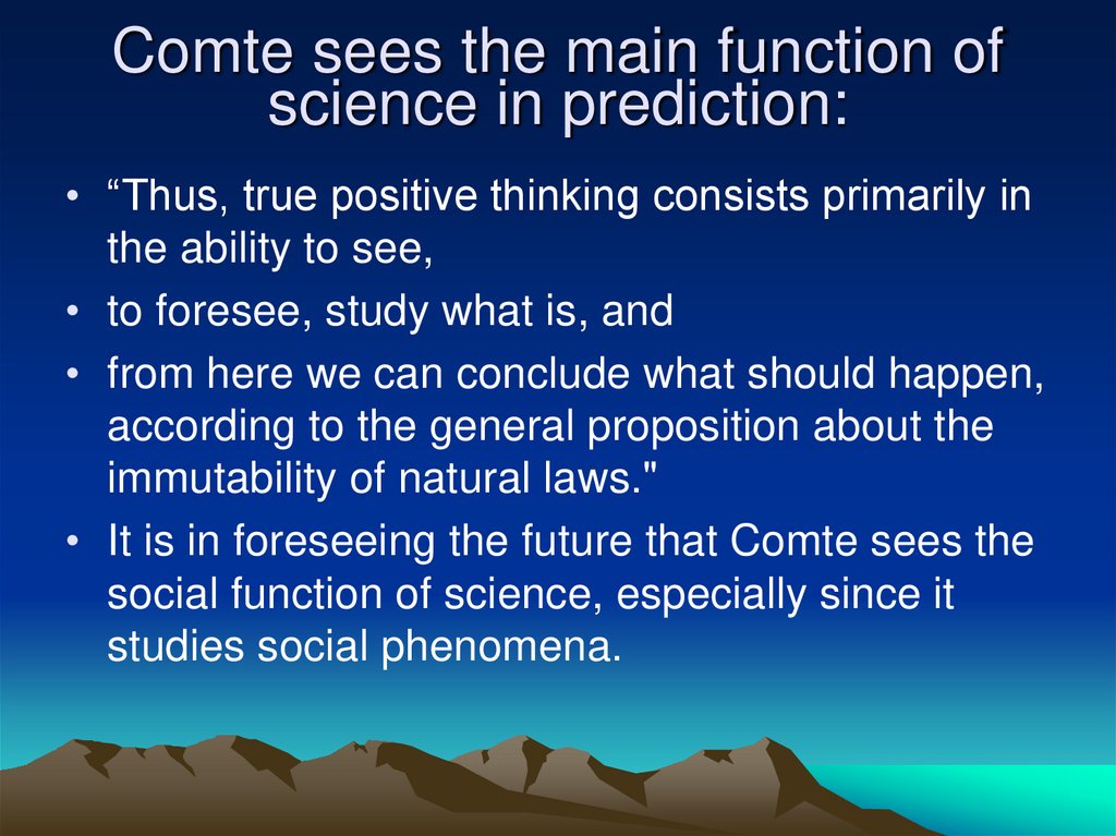 Comte sees the main function of science in prediction: