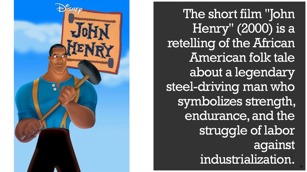 The short film "John Henry" (2000) is a retelling of the African American folk tale about a legendary steel-driving man who