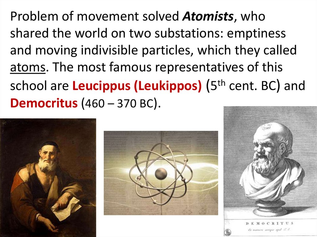 Problem of movement solved Atomists, who shared the world on two substations: emptiness and moving indivisible particles, which