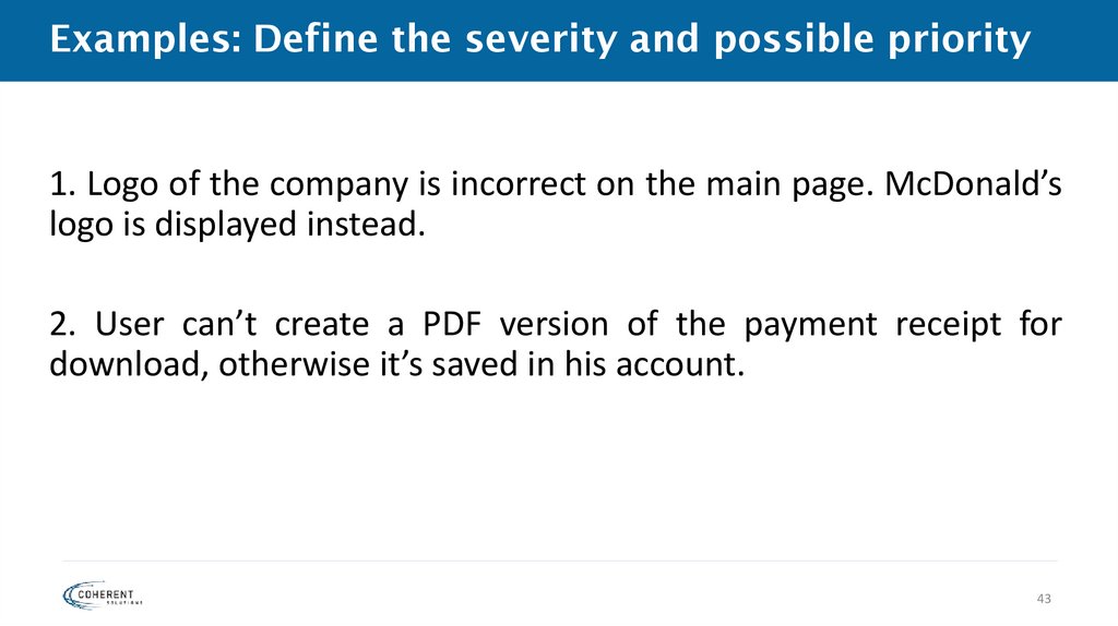 Examples: Define the severity and possible priority