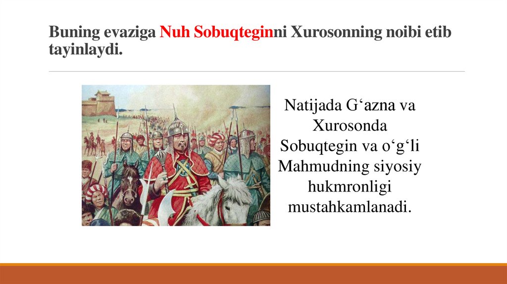 Buning evaziga Nuh Sobuqteginni Xurosonning noibi etib tayinlaydi.