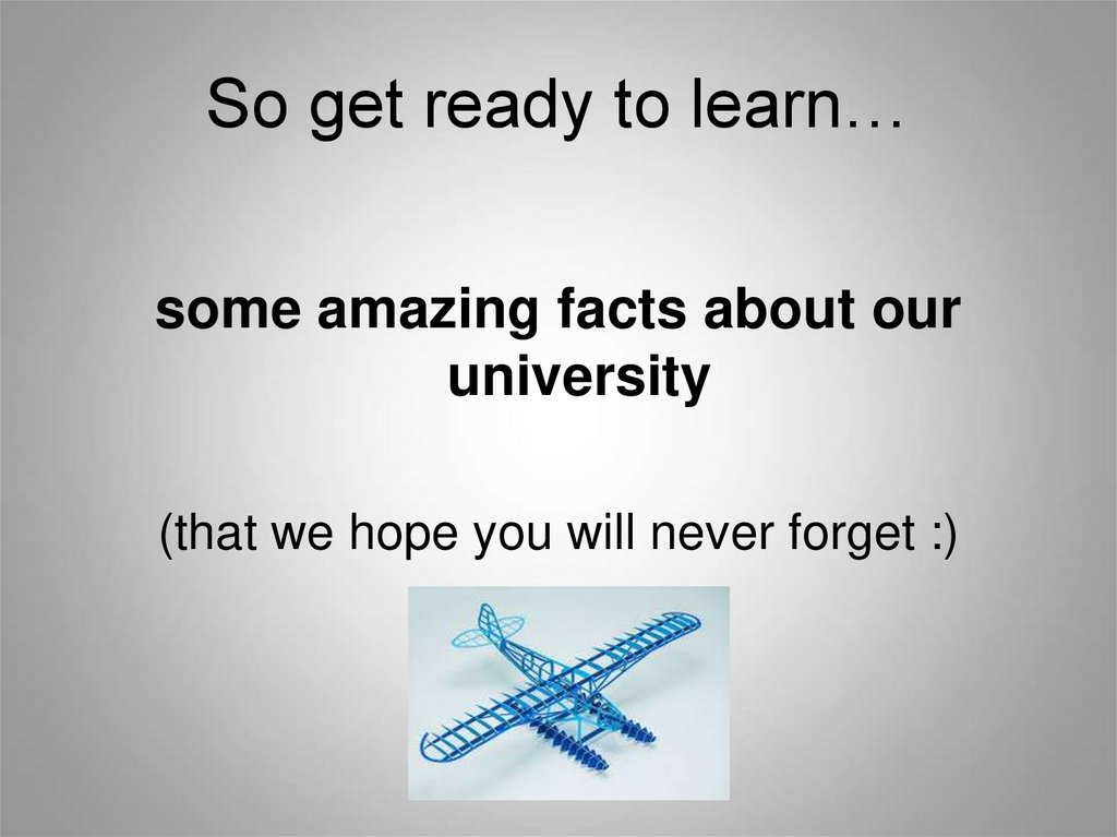 So get ready to learn…