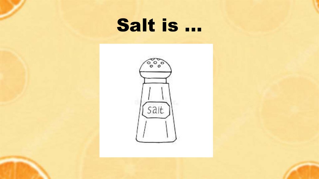 Salt is …