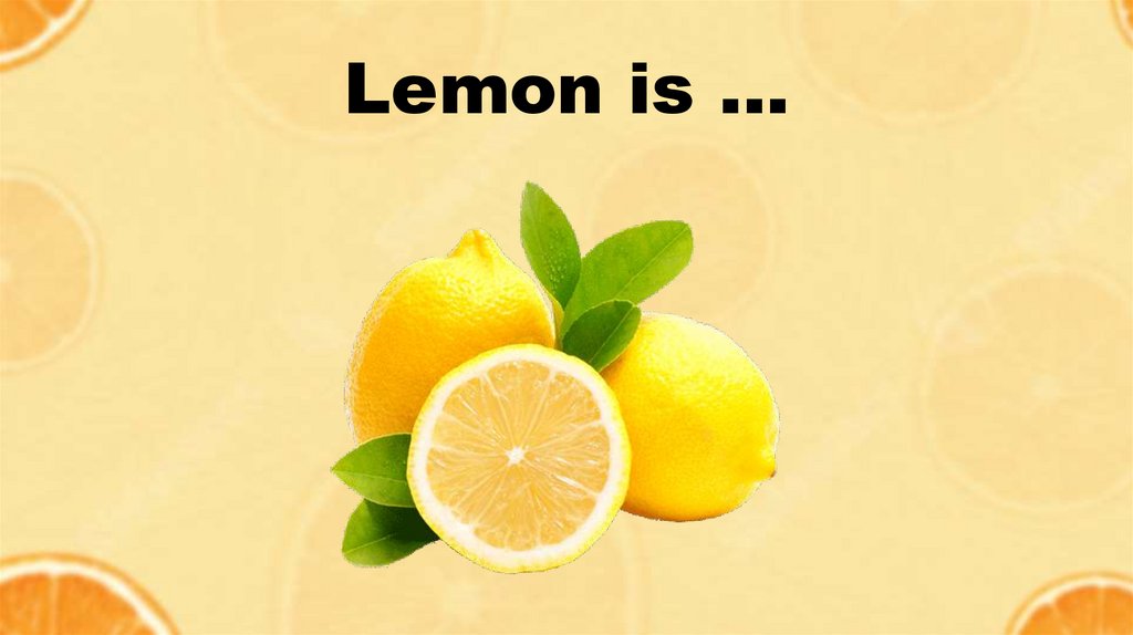 Lemon is …