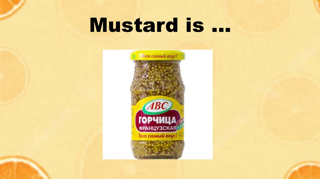 Mustard is …