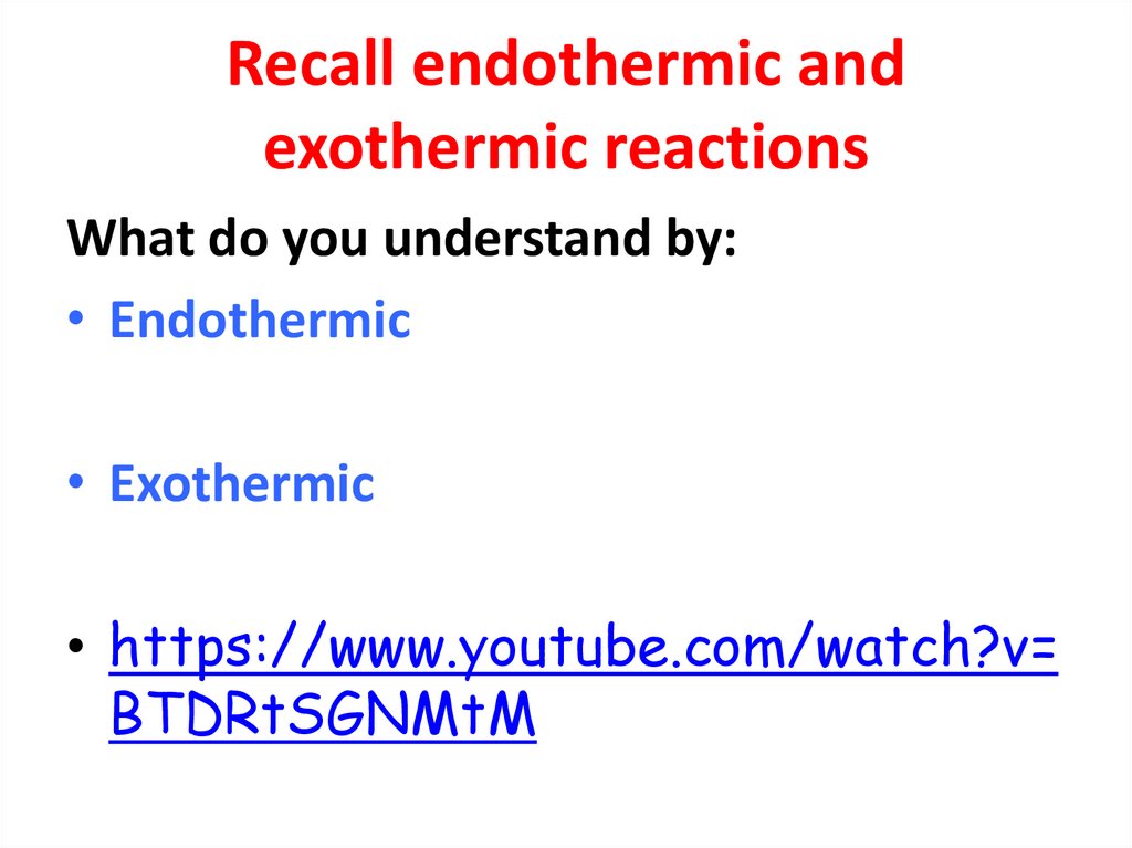 Recall endothermic and exothermic reactions