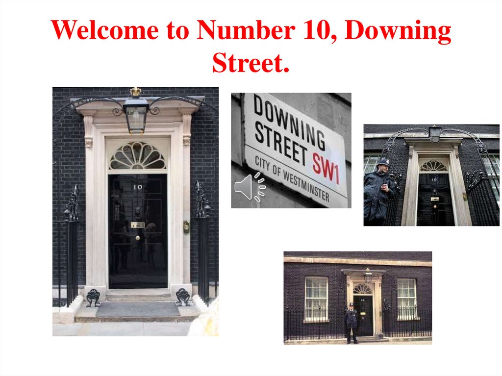 Welcome to Number 10, Downing Street.