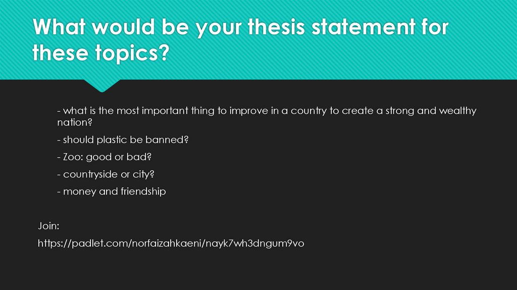 What would be your thesis statement for these topics?