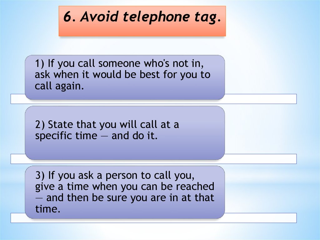 6. Avoid telephone tag.