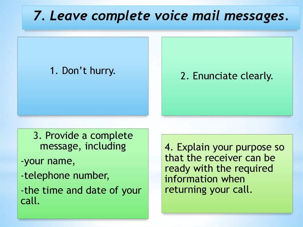7. Leave complete voice mail messages.  