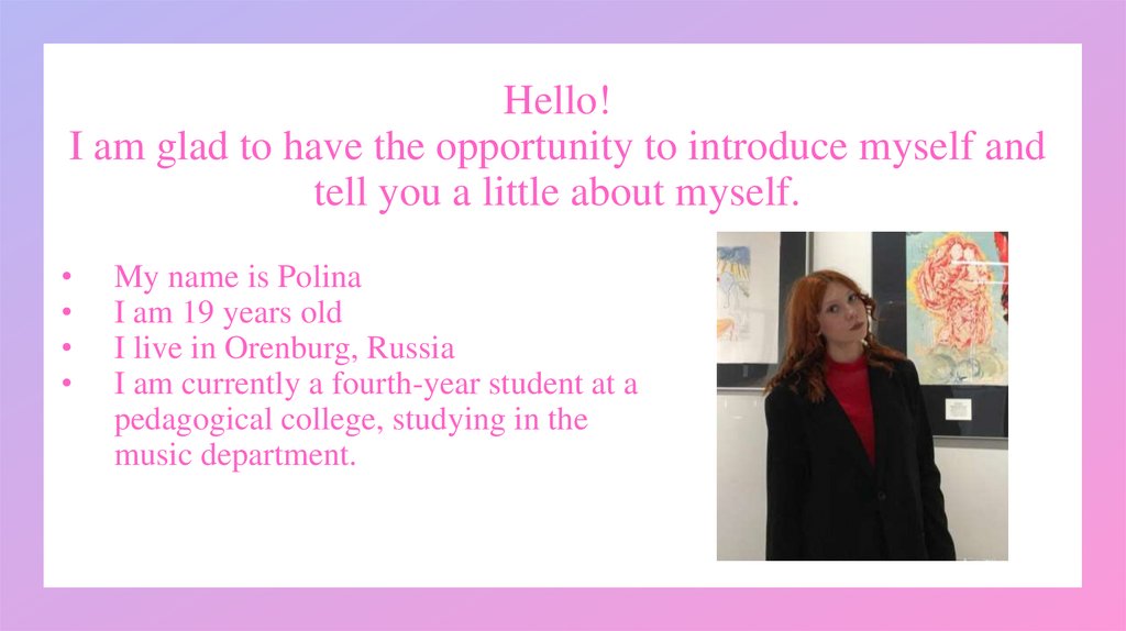 Hello! I am glad to have the opportunity to introduce myself and tell you a little about myself.