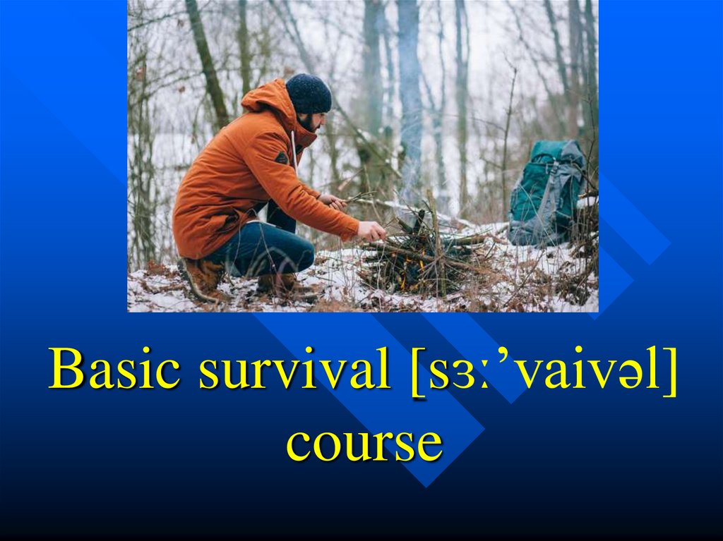 Basic survival [sɜː’vaivəl] course