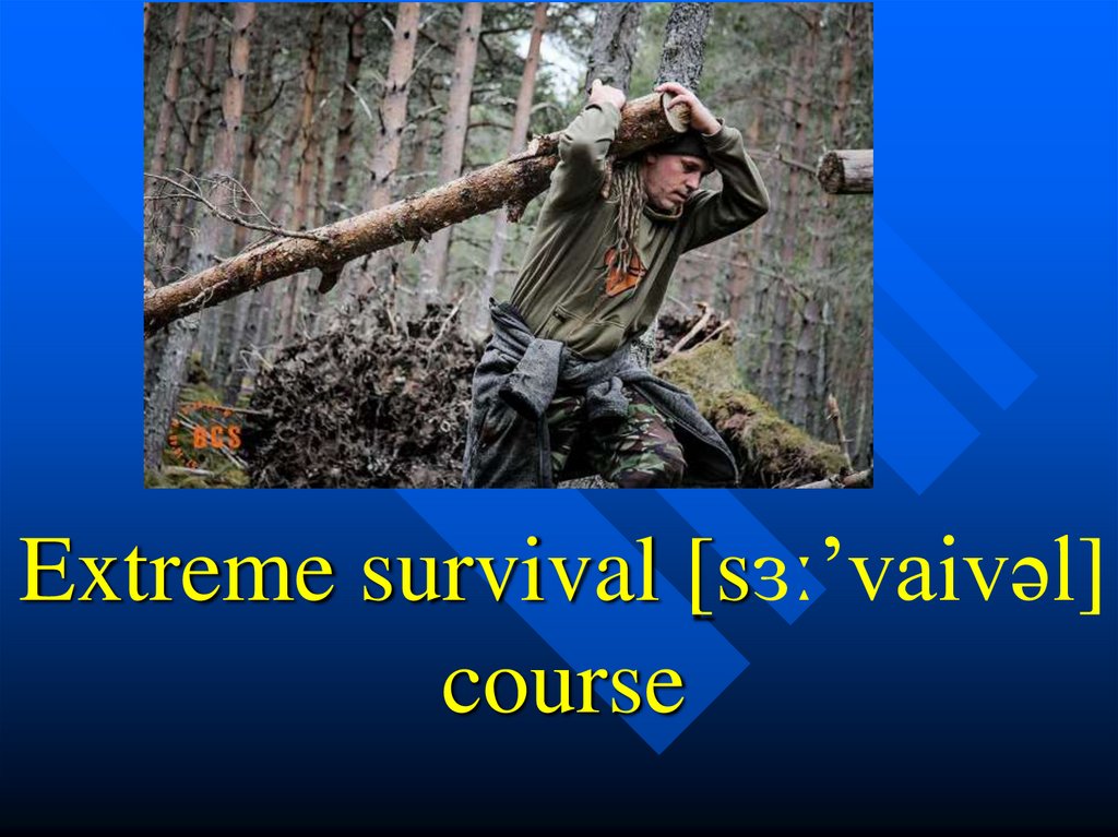 Extreme survival [sɜː’vaivəl] course