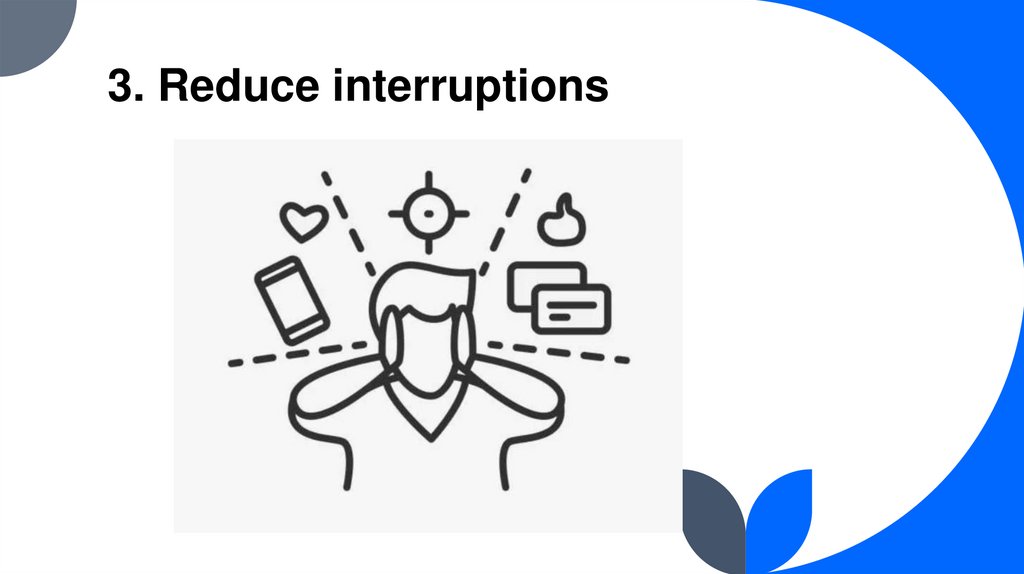 3. Reduce interruptions