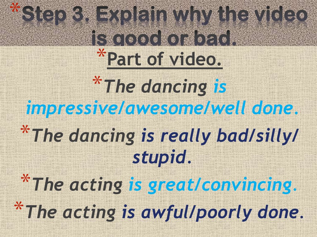 Step 3. Explain why the video is good or bad.