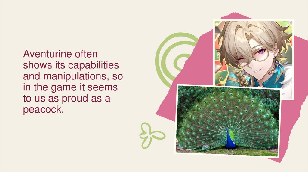 Aventurine often shows its capabilities and manipulations, so in the game it seems to us as proud as a peacock.