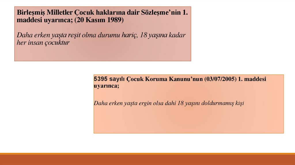 Birleşmiş Milletler Çocuk haklarına dair Sözleşme’nin 1. maddesi uyarınca; (20 Kasım 1989) Daha erken yaşta reşit olma durumu