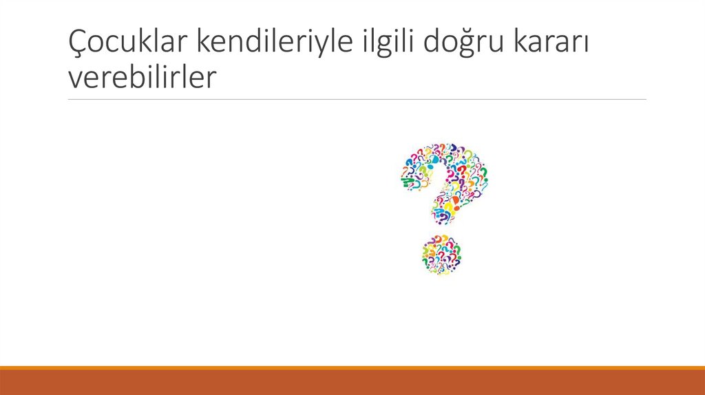 Çocuklar kendileriyle ilgili doğru kararı verebilirler