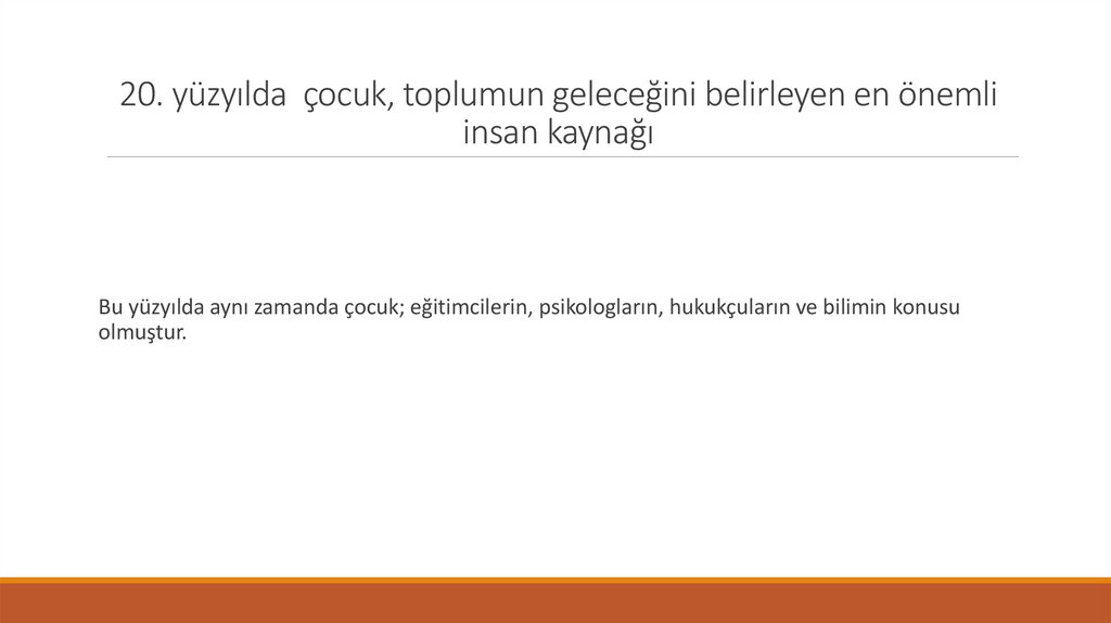 20. yüzyılda çocuk, toplumun geleceğini belirleyen en önemli insan kaynağı
