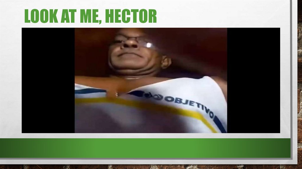 Look at me, hector