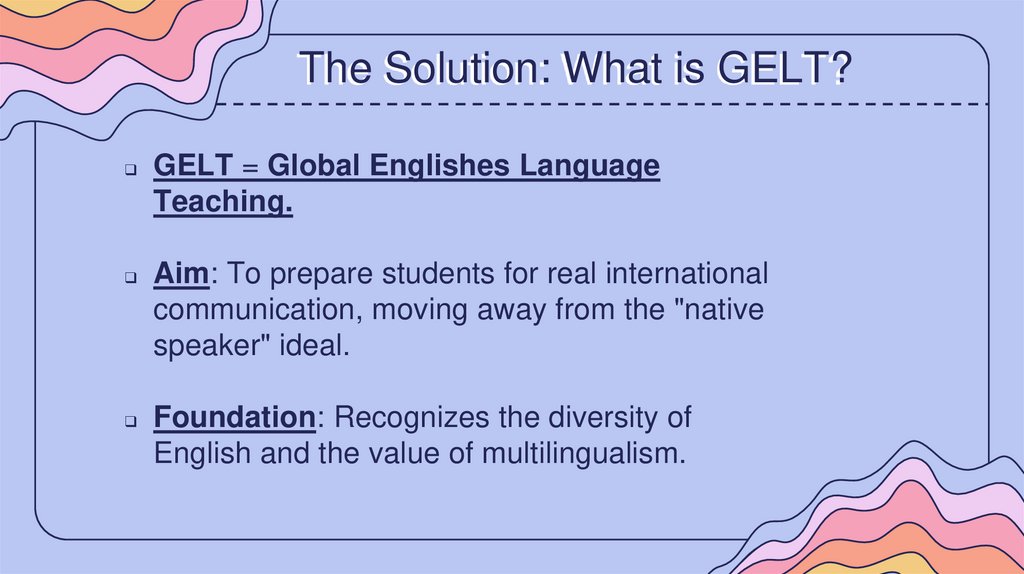 The Solution: What is GELT?