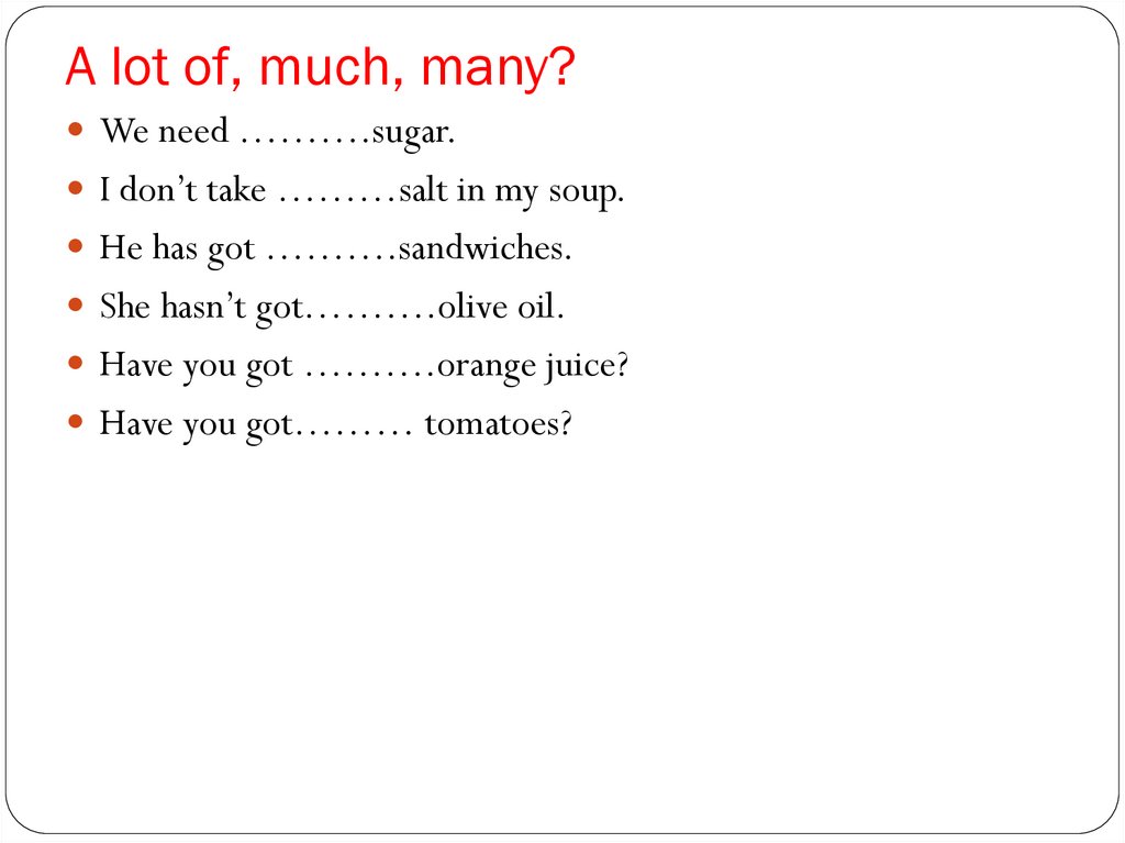 A lot of, much, many?