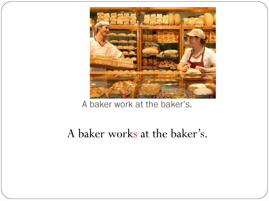 A baker work at the baker’s.