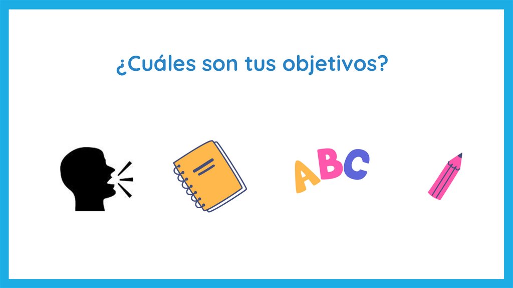 ¿Cuáles son tus objetivos?