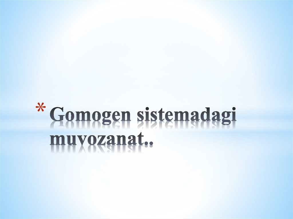 Gomogen sistemadagi muvozanat..