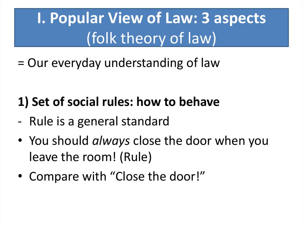 I. Popular View of Law: 3 aspects (folk theory of law)