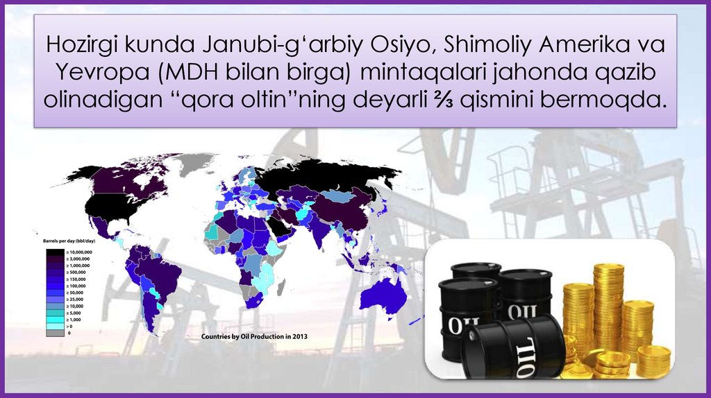 Hozirgi kunda Janubi-g‘arbiy Osiyo, Shimoliy Amerika va Yevropa (MDH bilan birga) mintaqalari jahonda qazib olinadigan “qora