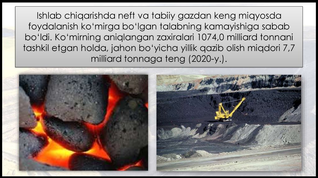 Ishlab chiqarishda neft va tabiiy gazdan keng miqyosda foydalanish ko‘mirga bo‘lgan talabning kamayishiga sabab bo‘ldi.