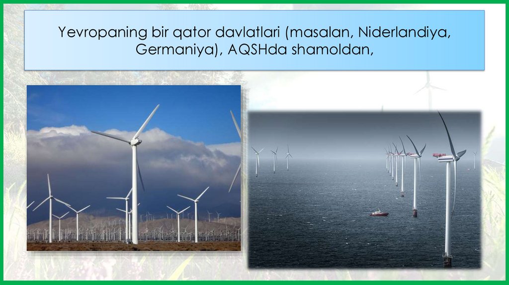 Yevropaning bir qator davlatlari (masalan, Niderlandiya, Germaniya), AQSHda shamoldan,