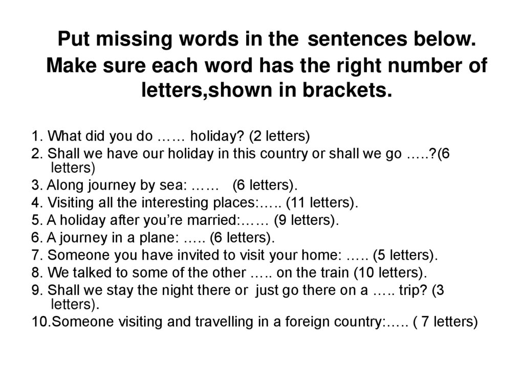 Put missing words in the sentences below. Make sure each word has the right number of letters,shown in brackets.