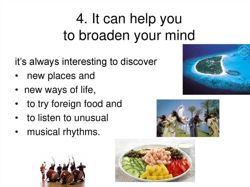 4. It can help you to broaden your mind