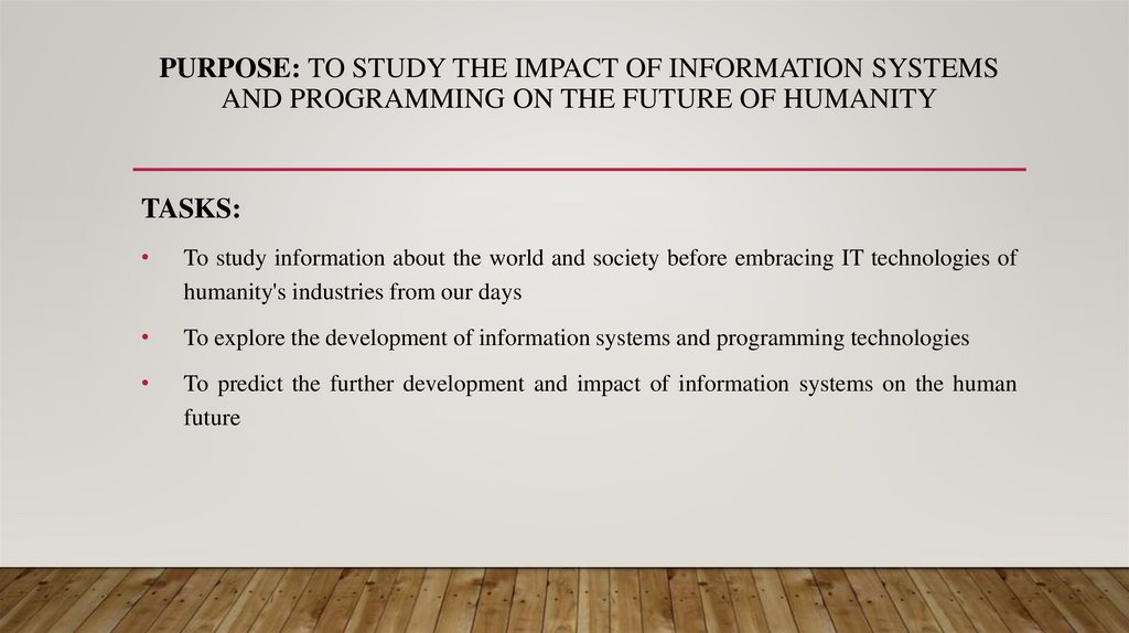 Purpose: to study the impact of information systems and programming on the FUTURE of humanity
