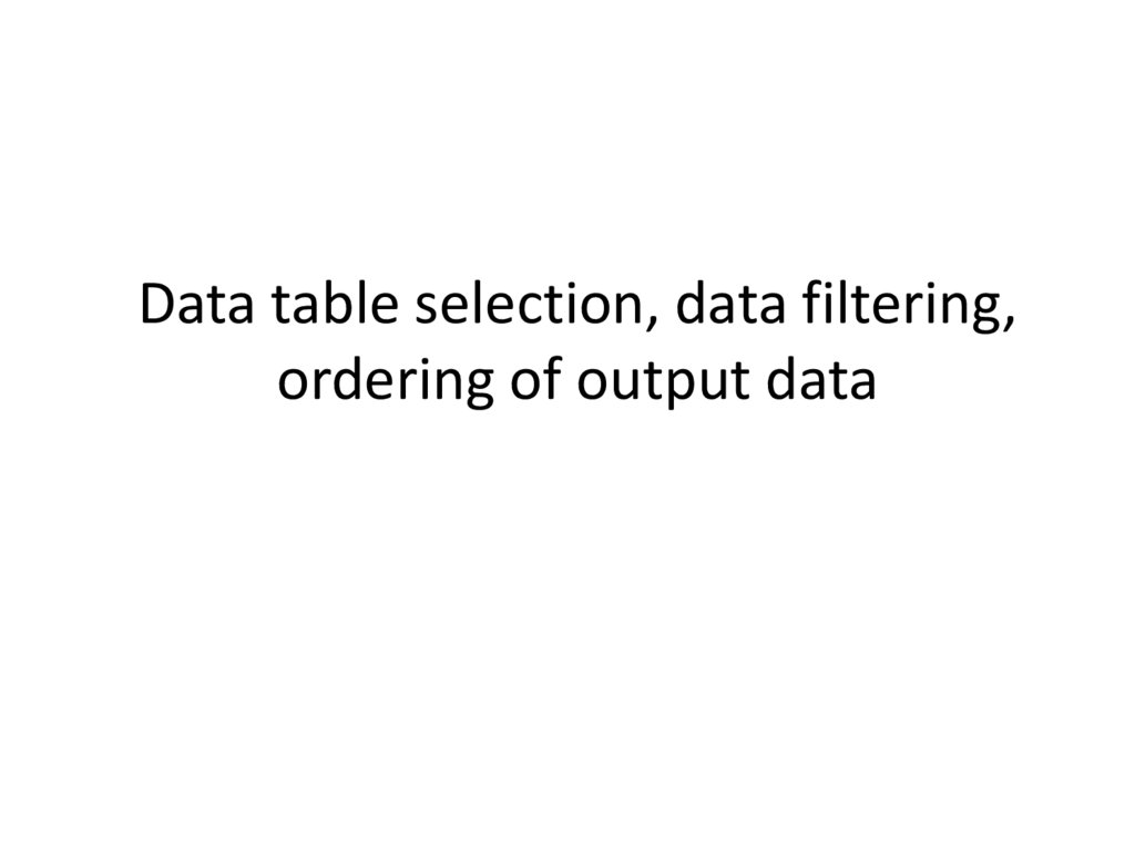Data table selection, data filtering, ordering of output data