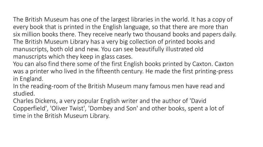 The British Museum has one of the largest libraries in the world. It has a copy of every book that is printed in the English