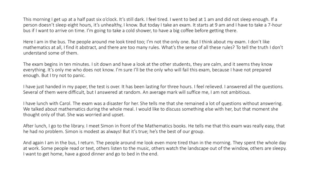 This morning I get up at a half past six o’clock. It’s still dark. I feel tired. I went to bed at 1 am and did not sleep