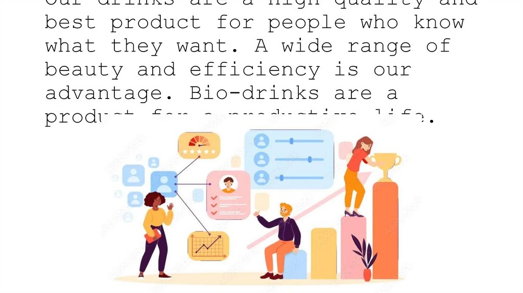 Our drinks are a high-quality and best product for people who know what they want. A wide range of beauty and efficiency is our