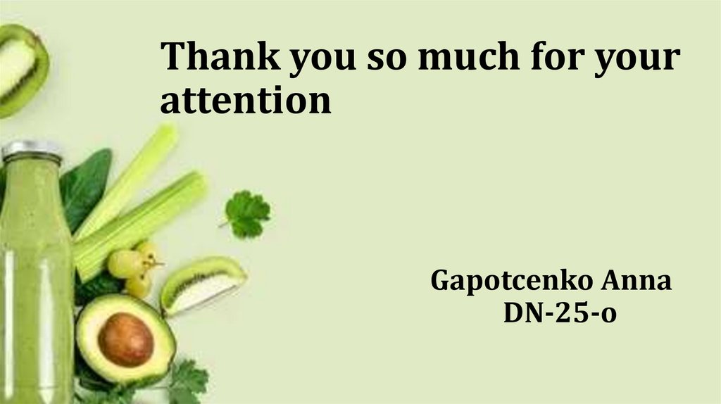 Thank you so much for your attention Gapotcenko Anna DN-25-o